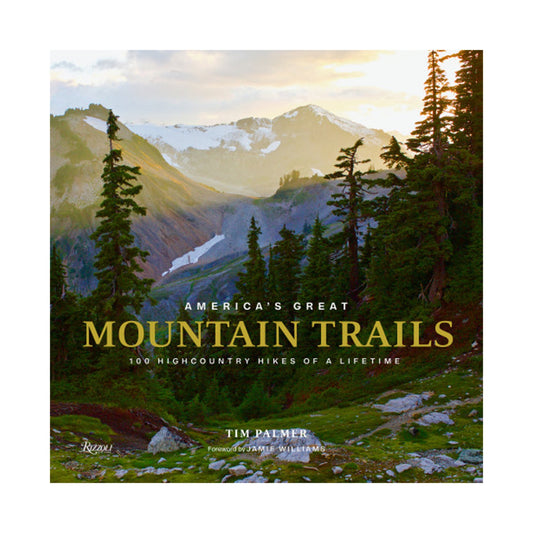 Tim Palmer | America's Great Mountain Trails (100 Highcountry Hikes Of A Lifetime)